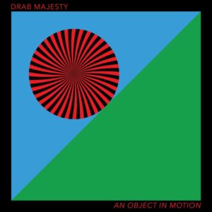DAIS RECORDS PRESENTS:"An Object in Motion" by Drab Majesty
