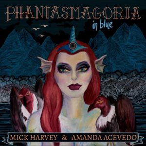 Buy Phantasmagoria in Blue by Mick Harvey & Amanda Acevedo on vinyl