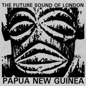 Buy Papua New Guinea by The Future Sound of London on vinyl