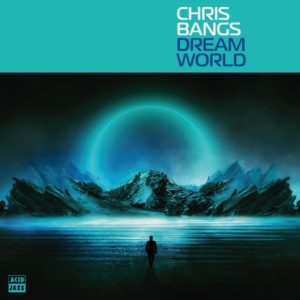 The Global Groove of Chris Bangs: A New Chapter in Acid Jazz with Dream World
