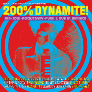 Reviving the Golden Era of Reggae in "Soul Jazz Records presents: 200% DYNAMITE! Ska, Soul, Rocksteady, Funk & Dub in Jamaica"