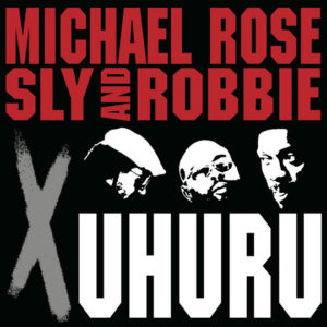 Buy X Uhuru by Michael Rose & Sly & Robbie on vinyl