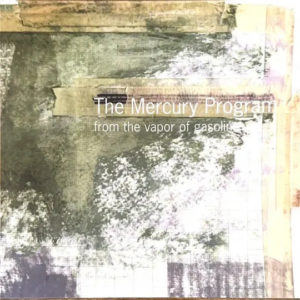 The Mercury Program: A Sonic Journey into the 2000's 'From the Vapor of Gasoline'