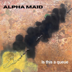 Buy Is This a Queue by Alpha Maid on vinyl